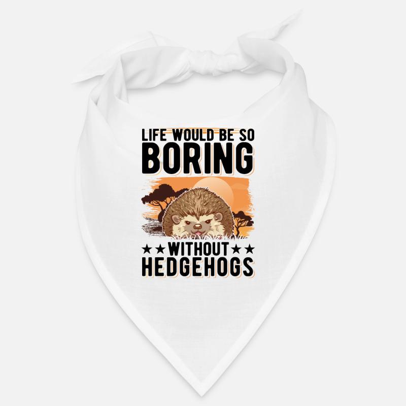 Life would be so boring without Hedgehogs Igel Bandana