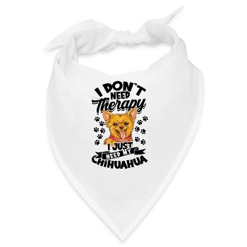 Ich brauche keine Therapie Ich brauche nur meinen Chihuahua - - Bandana - Weiß - Vorne