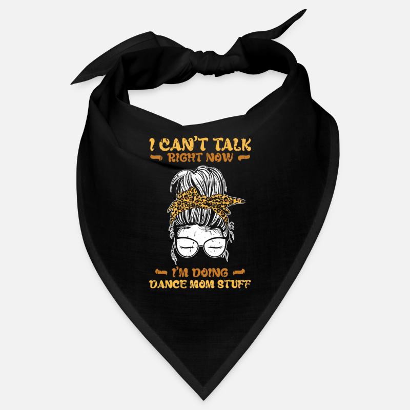 I can't talk right now im doing dance mom stuff - Bandana
