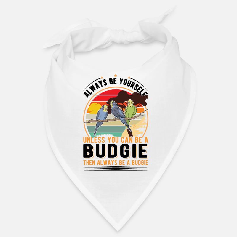 Always be yourself Unless you can be a Budgie Bandana