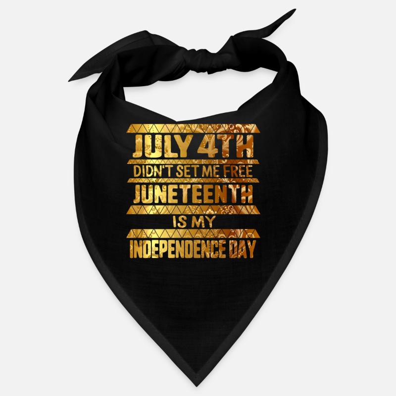 Juneteenth is My Independence Day July 4th Didn't Bandana