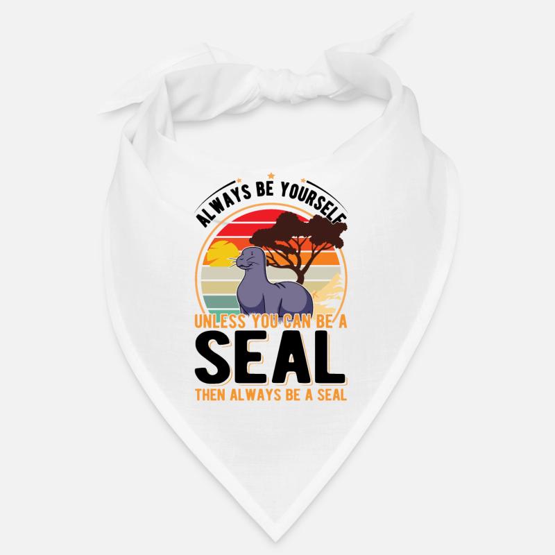 Always be yourself Unless you can be a Seal Robbe Bandana
