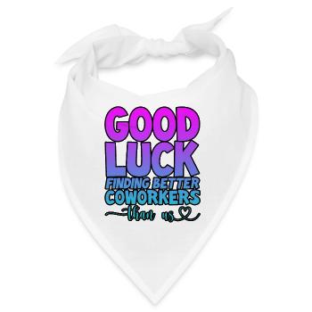 Good Luck Finding Better Coworkers Than Us 4 - Bandana - Weiß - Vorne