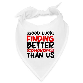 Good Luck Finding Better Coworkers Than Us 2 - Bandana - Weiß - Vorne
