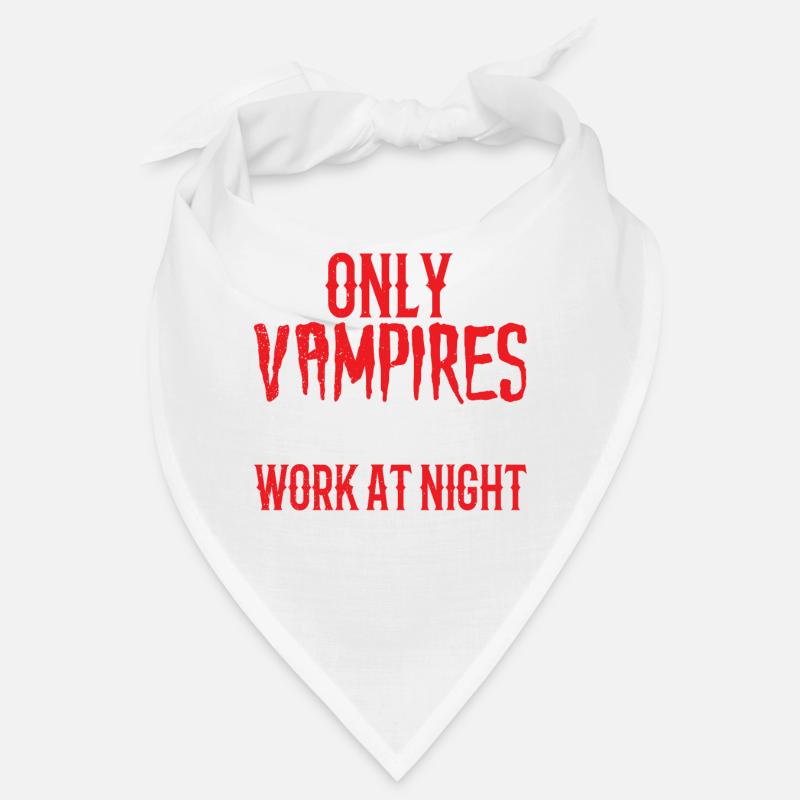 Only vampires work at night sayings day shift Bandana