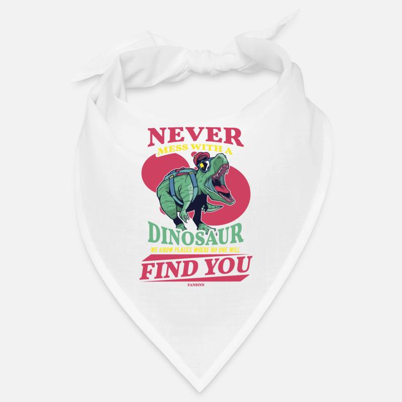 Never Mess With A Dinosaur We Know Places Where No Bandana