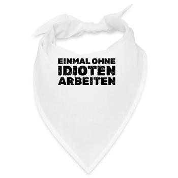 Einmal ohne Idioten arbeiten - Lustige Sprüche - Bandana - Weiß - Vorne