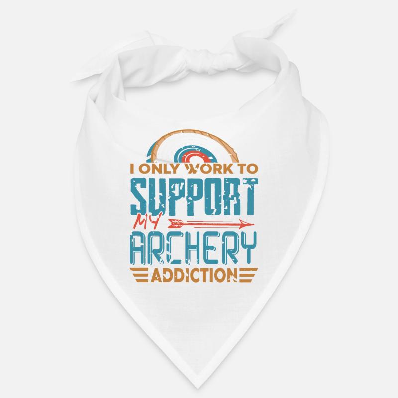 I Only Work To Support My Archery Addiction Bandana