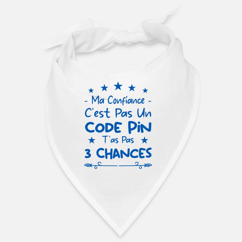 ma confiance c'est pas un code pin t'as pas 3 Bandana