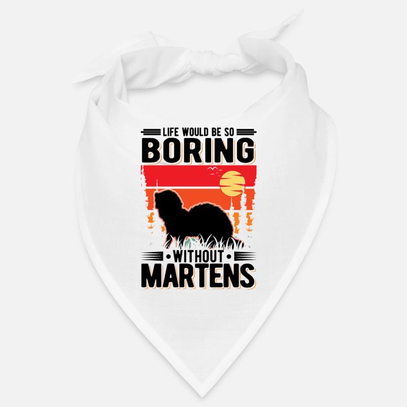 Life would be so boring without Martens Marder Bandana