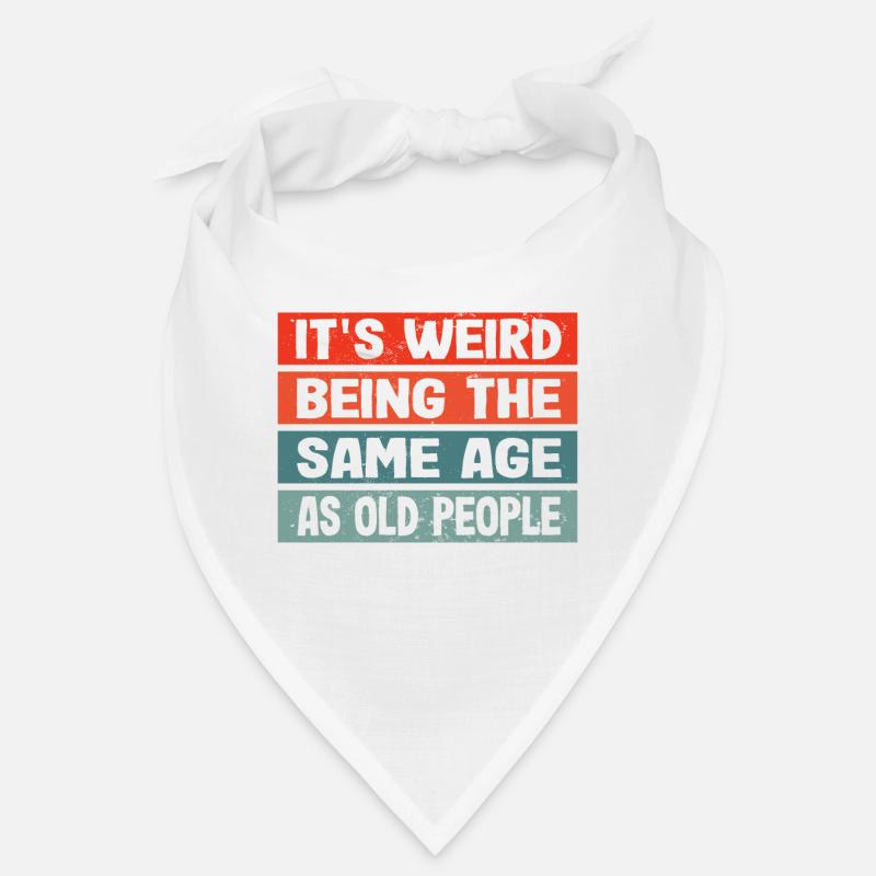 It's strange to be the same age as Bandana