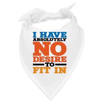 I Have Absolutely No Desire To Fit In - Bandana - Weiß - Vorne