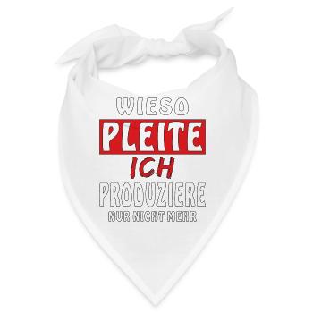 WIESO PLEITE ICH PRODUZIERE NUR NICHT MEHR - Bandana - Weiß - Vorne