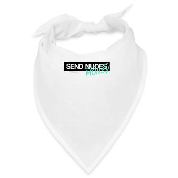 Send Nudes Send Money I need Money - Bandana - Weiß - Vorne