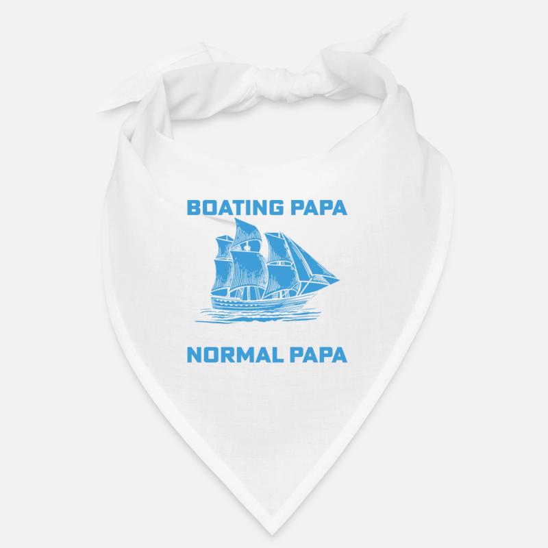 I'm A Boating Papa Like A Normal Papa Exept Much Bandana
