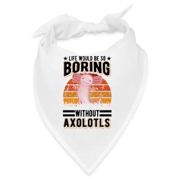 Life would be so boring without Axolotls - Bandana - Weiß - Vorne