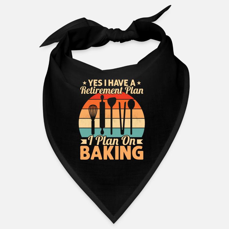 Yes I Have A Retirement Plan I Plan On Baking Cook Bandana