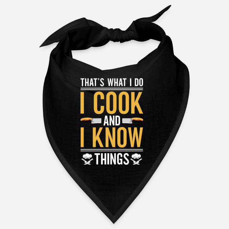 That's what I do, I cook, and I know Bandana