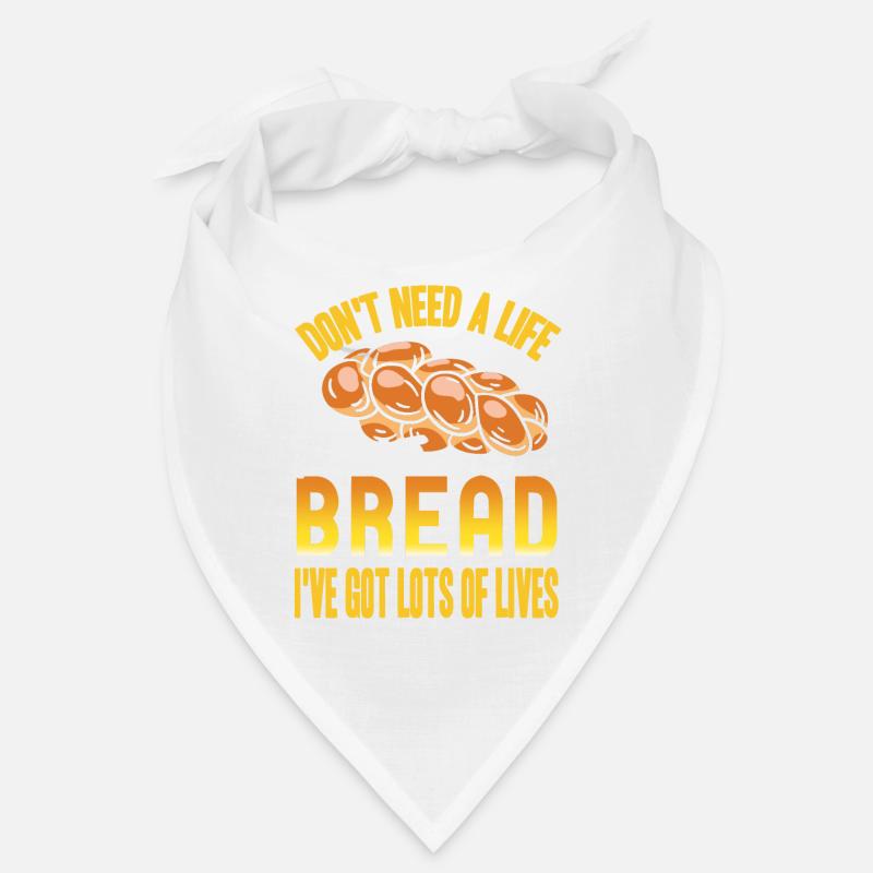Don't need a life i bake bread ive got lots of Bandana