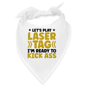 Let's Play Lasertag I'm Ready To Kick Ass Lasergam - Bandana - Weiß - Vorne