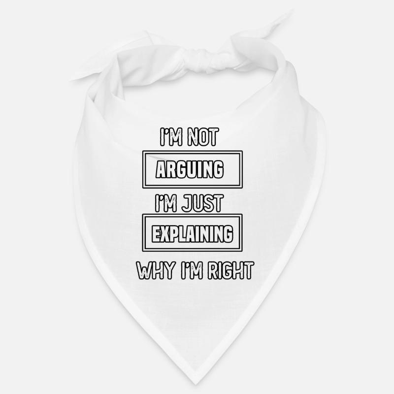 I'm not arguing I'm just explaining why I'm right Bandana