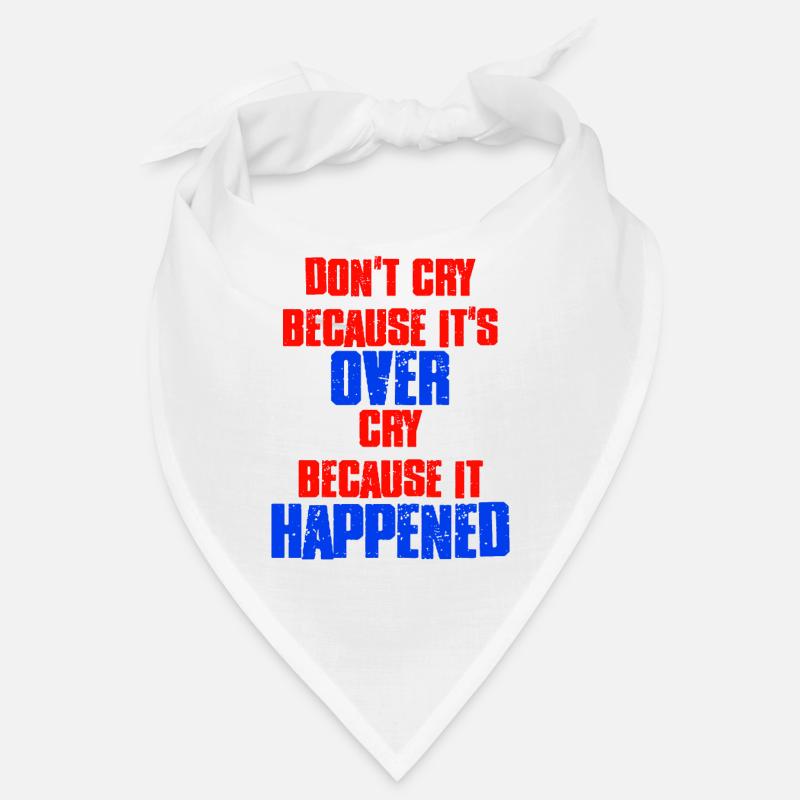 Don't Cry Because Its Over Cry Because It Happened Bandana