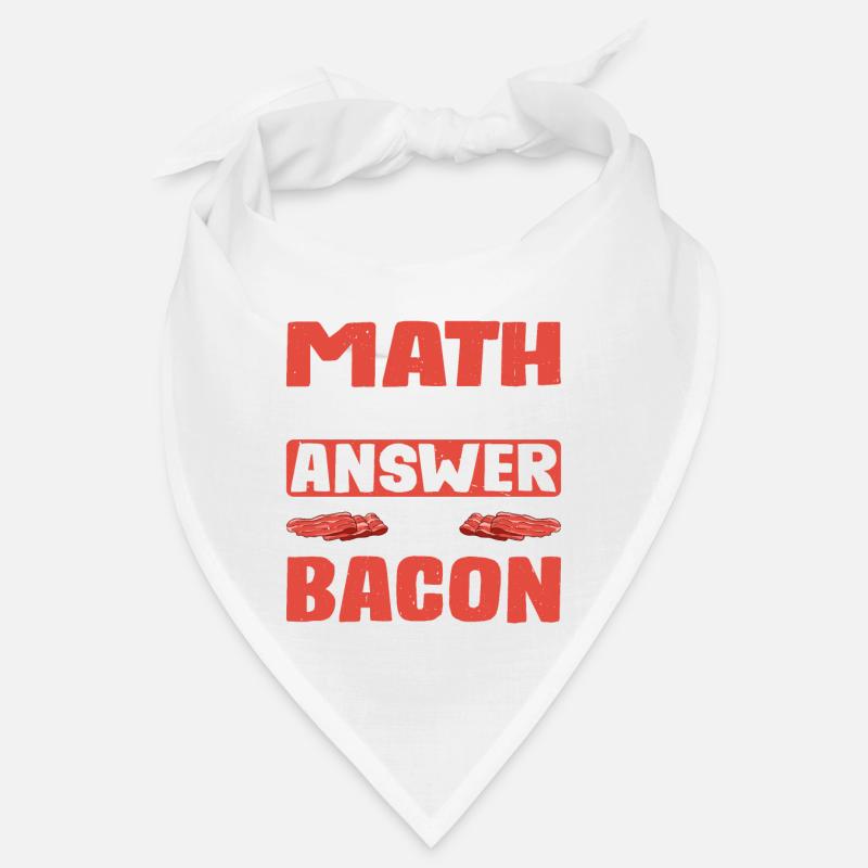 I Did The Math, The Answer Is Bacon 4 Bandana