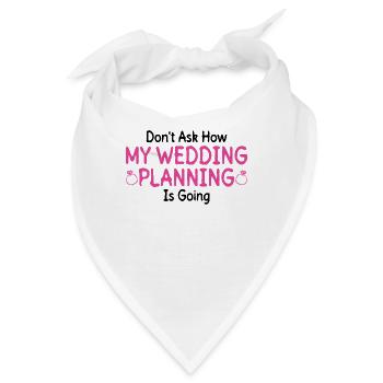 Frag nicht, wie die Hochzeitsplanung läuft Braut - Bandana - Weiß - Vorne