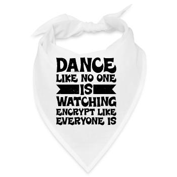 Dance Like Nones Watchin Encrypt Like Everyone Is - Bandana - Weiß - Vorne