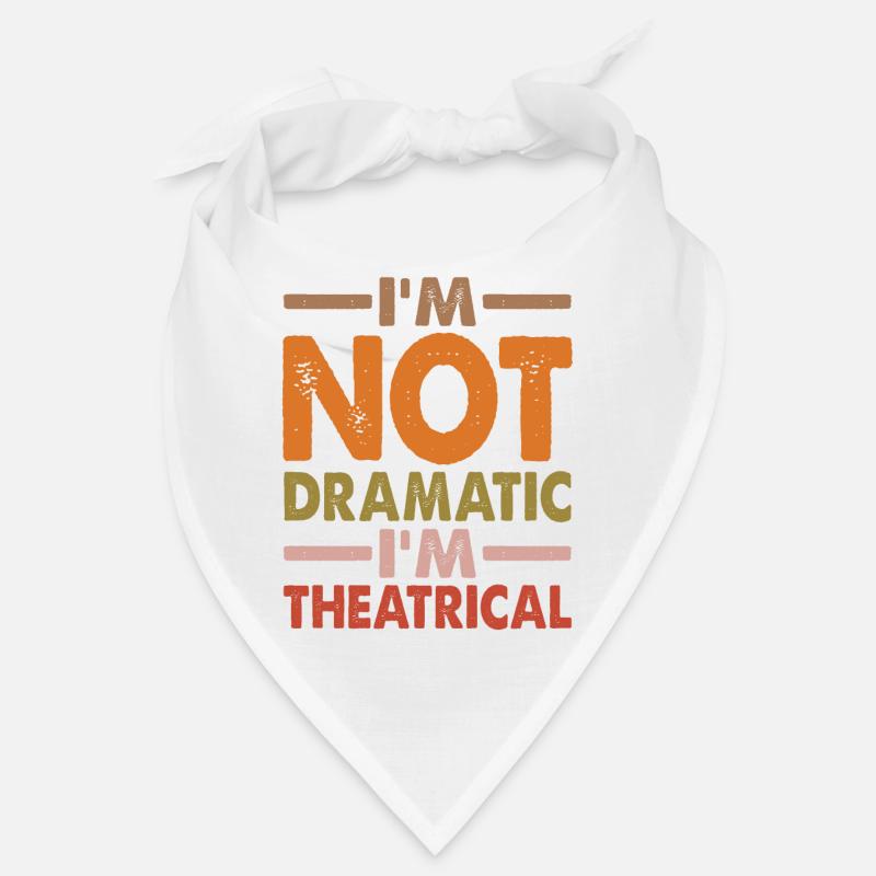 I'm Not Dramatic, I'm Theatrical 4 Bandana