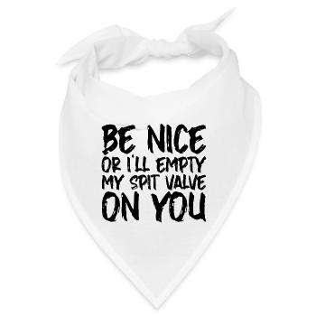 Be Nice Or I'll Empty My Spit Valve On You 2 - Bandana - Weiß - Vorne