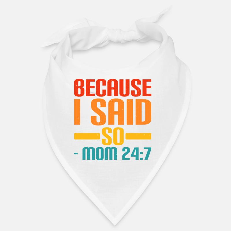 Because I Said So - Mom 24:7 20 Bandana