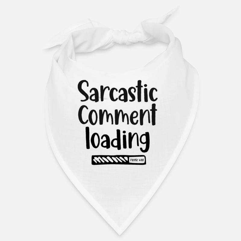 Sarcastic comment loading - please wait Bandana