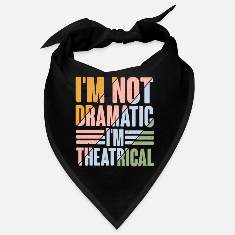 I'm Not Dramatic, I'm Theatrical 9 Bandana