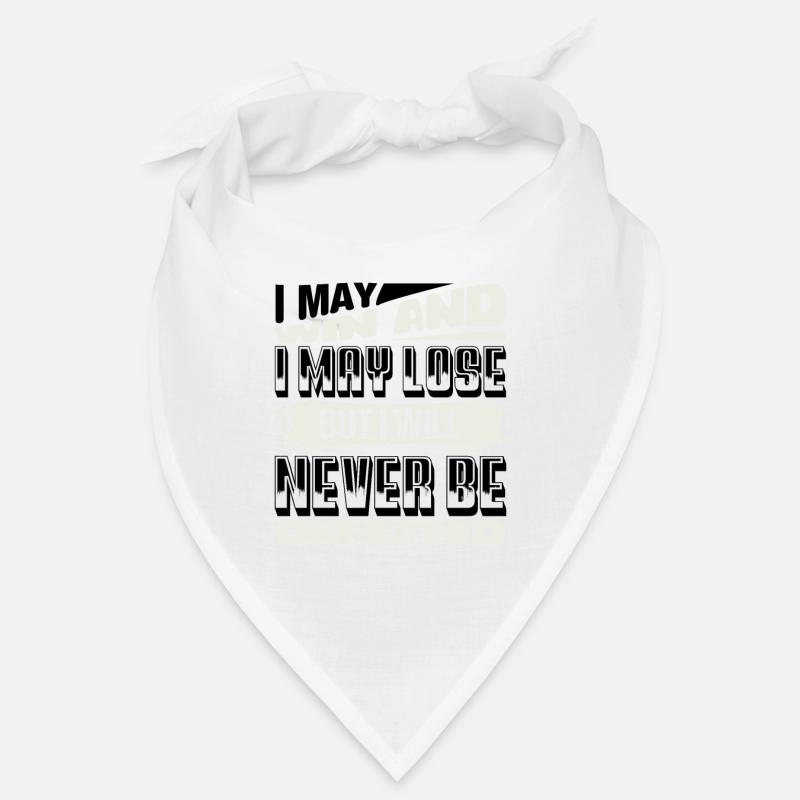 I MAY WIN AND I MAY LOSE BUT I WILL NEVER BE Bandana