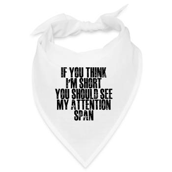 If You Think I'm Short, See My Attention Span - Bandana - Weiß - Vorne
