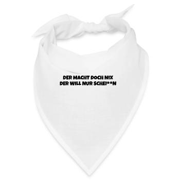 Der macht doch nix der will nur schei**n - Bandana - Weiß - Vorne
