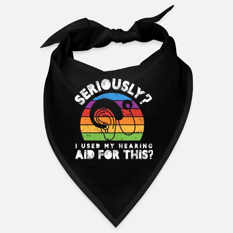 Seriously? Did I use my hearing Aid for this Bandana