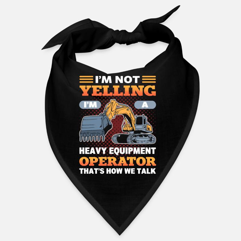 I'm Not Yelling I'm A Heavy Equiment Operator Bandana
