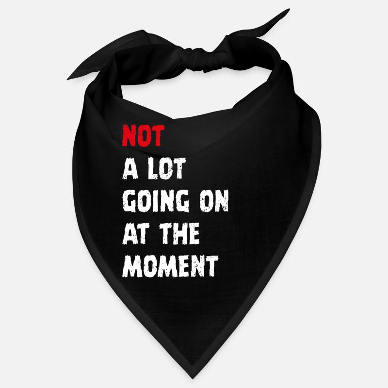 not a lot going on at the moment Bandana