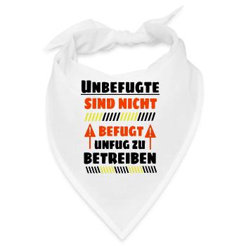 Unbefugte sind nicht befugt Unfug zu Betreiben - Bandana - Weiß - Vorne