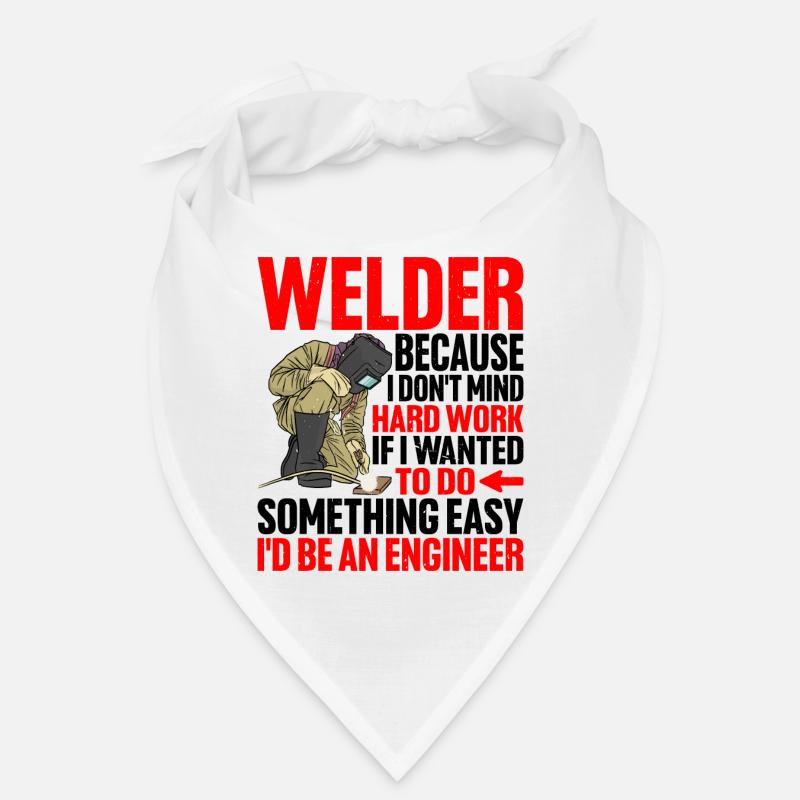 Welder, Because I Don't Mind Hard Work Bandana