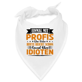 Einmal mit Profis war früher einmal ohne Idioten. - Bandana - Weiß - Vorne