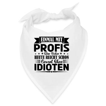 Einmal mit Profis war früher einmal ohne Idioten. - Bandana - Weiß - Vorne