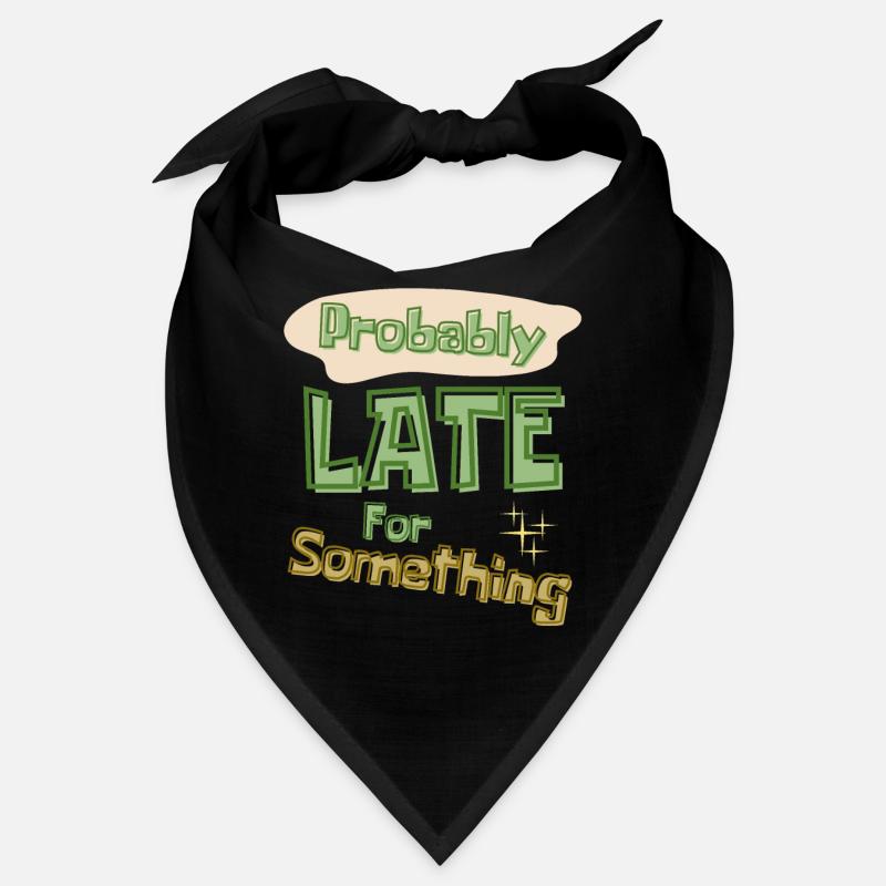 Funny Quote Probably Late For Something Bandana