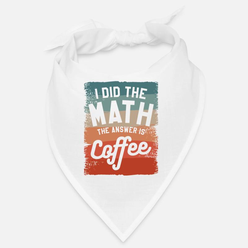 I Did The Math The Answer Is Coffee Mathematics Bandana