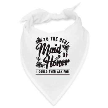 To The Best Maid Of Honor Wedding Maid Of Honors - Bandana - Weiß - Vorne