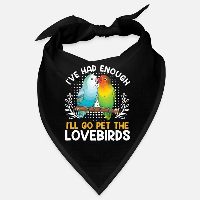 Exotic Birds I ́ve had enough I ́ll go Pet the Bandana