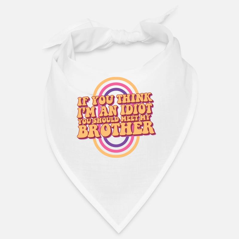 Si vous pensez que je suis un idiot, vous devriez rencontrer mon Bandana