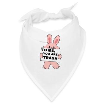 To Me, You Are Trash, Für Mich Bist Du Abfall Müll - Bandana - Weiß - Vorne